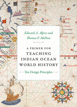 Paperback A Primer for Teaching Indian Ocean World History: Ten Design Principles Book