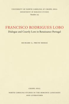 Paperback Francisco Rodrigues Lobo: Dialogue and Courtly Lore in Renaissance Portugal Book