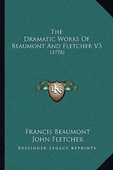 Paperback The Dramatic Works Of Beaumont And Fletcher V3: (1778) Book