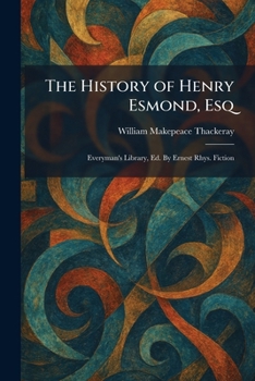 The History of Henry Esmond, Esq: Everyman's Library, Ed. By Ernest Rhys. Fiction