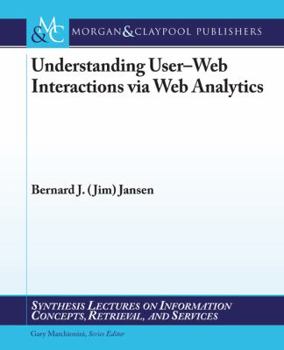 Paperback Understanding User-Web Interactions Via Web Analytics Book