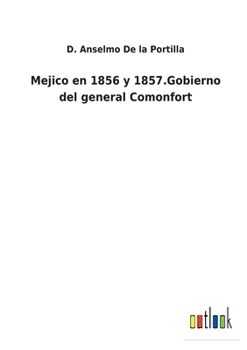 Paperback Mejico en 1856 y 1857.Gobierno del general Comonfort [Spanish] Book