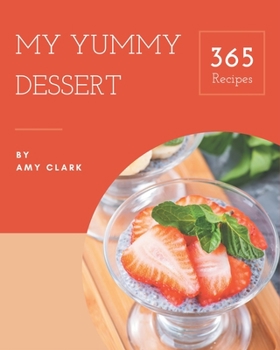 Paperback My 365 Yummy Dessert Recipes: Make Cooking at Home Easier with Yummy Dessert Cookbook! Book