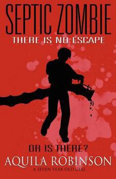 Paperback Septic Zombie - A Short Story (Written by a Seven Year Old Home Schooled Girl) Book