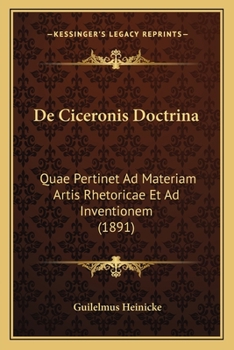 Paperback De Ciceronis Doctrina: Quae Pertinet Ad Materiam Artis Rhetoricae Et Ad Inventionem (1891) [Latin] Book