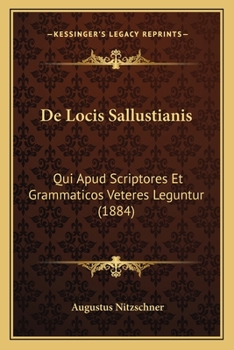 Paperback De Locis Sallustianis: Qui Apud Scriptores Et Grammaticos Veteres Leguntur (1884) [Latin] Book