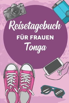 Reisetagebuch für Frauen Tonga: 6x9 Reise Journal I Notizbuch mit Checklisten zum Ausfüllen I Perfektes Geschenk für den Trip nach Tonga für jeden Reisenden (German Edition)