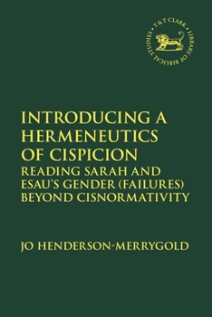 Introducing a Hermeneutics of Cispicion: Reading Sarah and Esau’s Gender (failures) Beyond Cisnormativity (The Library of Hebrew Bible/Old Testament Studies)