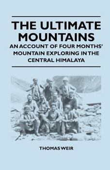 Paperback The Ultimate Mountains - An Account of Four Months' Mountain Exploring in the Central Himalaya Book