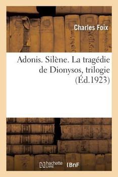 Paperback Adonis. Silène. La Tragédie de Dionysos, Trilogie [French] Book
