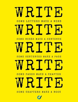 Write Write Write : Notebook for Writers with 150 Blank College Ruled Pages to Write a Novel, Drama or Poems Large 8. 5 X 11 (Letter Size) Yellow Soft Cover