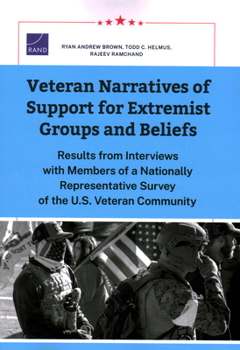 Paperback Veteran Narratives of Support for Extremist Groups and Beliefs: Results from Interviews with Members of a Nationally Representative Survey of the U.S. Book