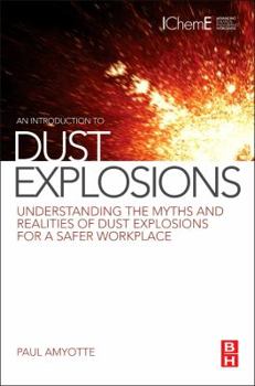 Paperback An Introduction to Dust Explosions: Understanding the Myths and Realities of Dust Explosions for a Safer Workplace Book