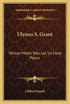 Paperback Ulysses S. Grant: Whose Motto Was, Let Us Have Peace Book