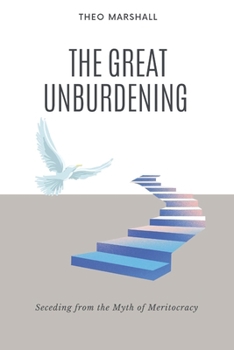 Paperback The Great Unburdening: Seceding from the Myth of Meritocracy Book