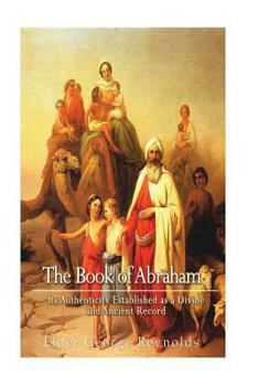 The Book of Abraham, Its Authenticity Established as a Divine and Ancient Record