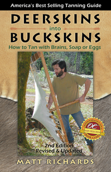 Paperback Deerskins Into Buckskins: How to Tan with Brains, Soap or Eggs Book
