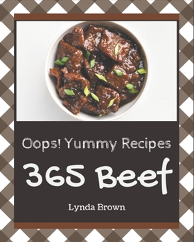 Paperback Oops! 365 Yummy Beef Recipes: The Best Yummy Beef Cookbook on Earth Book