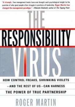 Hardcover The Responsibility Virus: How Control Freaks, Shrinking Violets-And the Rest of Us-Can Harness the Power of True Partnership Book