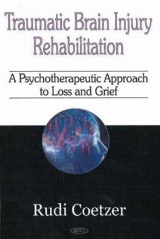 Hardcover Traumatic Brain Injury Rehabilitation: A Psychotherapeutic Approach to Loss and Grief Book