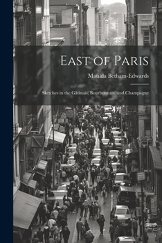 Paperback East of Paris: Sketches in the Gâtinais, Bourbonnais, and Champagne Book