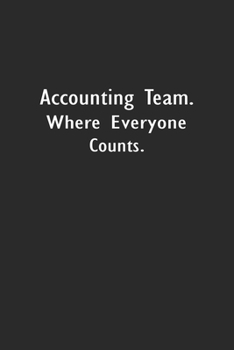 Accounting Team. Where Everyone Counts.: Lined Notebook (110 Pages 6" x 9" )