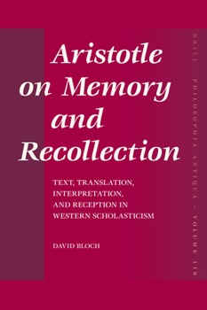 Hardcover Aristotle on Memory and Recollection: Text, Translation, Interpretation, and Reception in Western Scholasticism Book