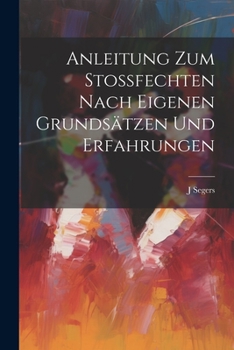 Paperback Anleitung Zum Stossfechten Nach Eigenen Grundsätzen Und Erfahrungen [German] Book
