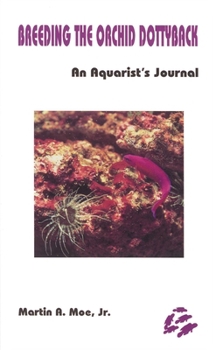 Paperback Breeding the Orchid Dottyback, Pseudochromis Fridmani: An Aquarist's Journal Book