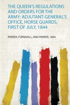 Paperback The Queen's Regulations and Orders for the Army: Adjutant-General's Office, Horse Guards, First of July, 1844 Book