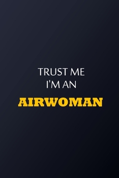 Trust Me I'm An Airwoman  Notebook -  Funny Airwoman Gift: Lined Notebook / Journal Gift, 100 Pages, 6x9, Soft Cover, Matte Finish