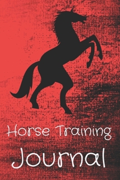 Horse Training Journal: Horseback Riding Lessons Record Log Book For Journaling |Equestrian Notebook Lined |Planner Diary Composition Sketchbook ... Youth Lovers Women & Girls Who Love Horses