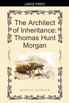 The Architect of Inheritance: Thomas Hunt Morgan
