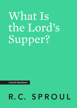 What Is the Lord's Supper? - Book #16 of the Crucial Questions