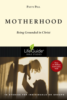 Motherhood: Being Grounded in Christ - Book  of the LifeGuide Bible Studies