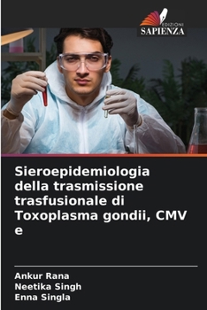Sieroepidemiologia della trasmissione trasfusionale di Toxoplasma gondii, CMV e (Italian Edition)