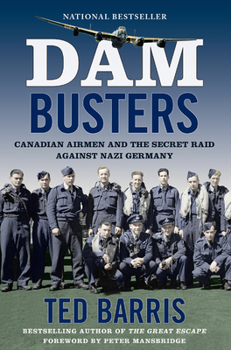 Paperback Dam Busters: Canadian Airmen and the Secret Raid Against Nazi Germany Book