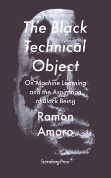 Paperback The Black Technical Object: On Machine Learning and the Aspiration of Black Being Book