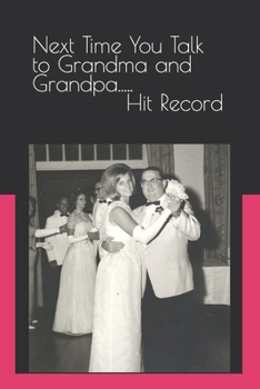 Paperback Next Time You Talk to Grandma and Grandpa.....Hit Record Book