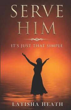 Paperback Serve Him: It's Just That Simple Book