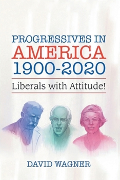 Paperback Progressives in America 1900-2020: Liberals with Attitude! Book