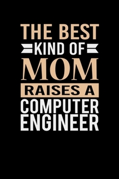 Paperback The Best Kind Of Mom Raises A Computer Engineer: Mother's day Computer Engineer Mom Writing Journal Lined, Diary, Notebook (6 x 9) 120 Page Book