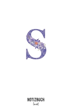 Notizbuch liniert: Buchstabe S Monogramm - Notizheft liniert • Personalisiertes Buchstaben Initial Namen Notizbuch • 120 Seiten (DIN A5 / 15x22cm) ... Schreibheft, Tage (German Edition)