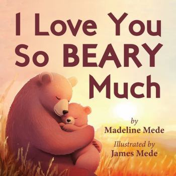 I Love You So BEARY Much: A Heartwarming Rhyming Picture Book for Babies and Toddlers