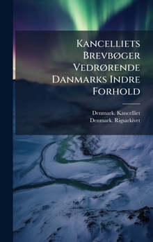 Hardcover Kancelliets BrevbÃ, ger VedrÃ, rende Danmarks Indre Forhold [Danish] Book