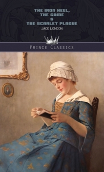 The Iron Heel, The Game & The Scarlet Plague (Throne Classics)