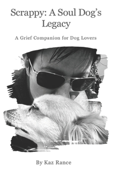 Scrappy: A Soul Dog’s Legacy: A Grief Companion for Dog Lovers