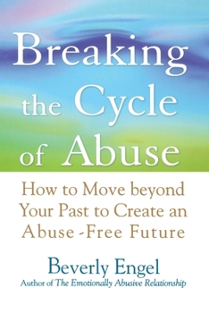 Paperback Breaking the Cycle of Abuse: How to Move Beyond Your Past to Create an Abuse-Free Future Book