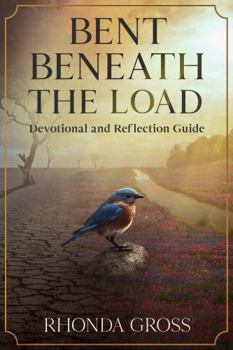 Paperback Bent Beneath the Load: Devotional and Reflection Guide Book