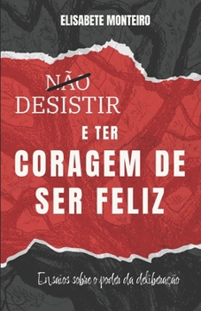 Paperback Desistir e Ter Coragem de Ser Feliz: Ensaios Sobre o Poder da Deliberação [Portuguese] Book